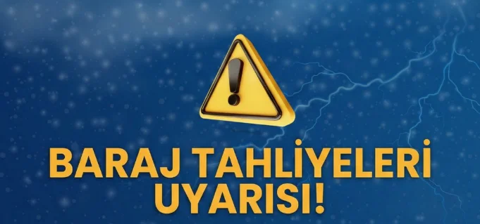 Baraj Tahliyeleri Uyarısı